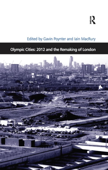 Olympic Cities: 2012 and the Remaking of London - Iain MacRury