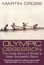 Olympic Obsession. The Inside Story of Britain