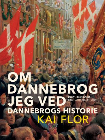 Om Dannebrog jeg ved. Dannebrogs Historie - Kai Flor