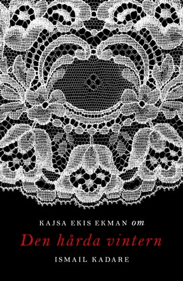 Om Den harda vintern av Ismail Kadare - Kajsa Ekis Ekman
