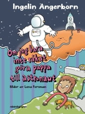 Om jag bara inte rakat göra pappa till astronaut