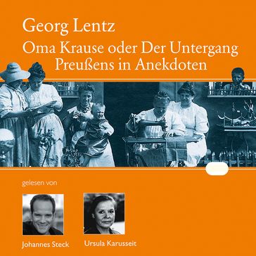 Oma Krause oder Der Untergang Preußens in Anekdoten - Georg Lentz - Lutz Schafer