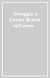 Omaggio a Cesare Brandi nell anno del centenario della nascita. Atti delle giornate di studio (Roma, 18-19 ottobre 2006)