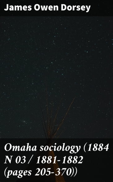 Omaha sociology (1884 N 03 / 1881-1882 (pages 205-370)) - James Owen Dorsey