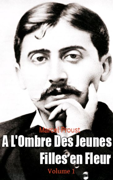 A L'Ombre Des Jeunes Filles en Fleur, Volume 1 - Marcel Proust