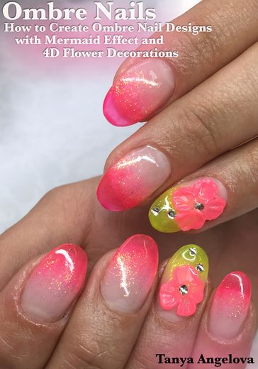 Ombre Nails: How to Create Ombre Nail Designs With Mermaid Effect and 4D Flower Decorations? - Tanya Angelova