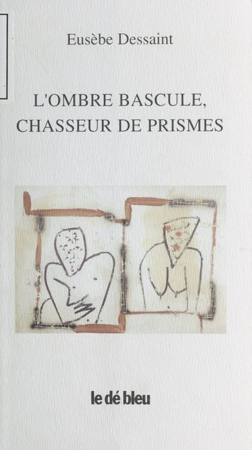 L'Ombre bascule, chasseur de prismes - Eusèbe Dessaint - Jean-Bernard Pouy