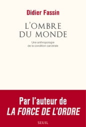 L Ombre du monde. Une anthropologie de la condition carcérale