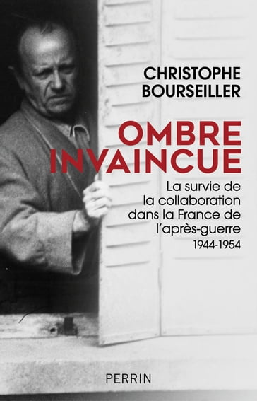 Ombre invaincue - La survie de la Collaboration dans la france de l'après-guerre 1944-1954 - Christophe Bourseiller