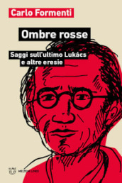 Ombre rosse. Saggi sull ultimo Lukacs e altre eresie