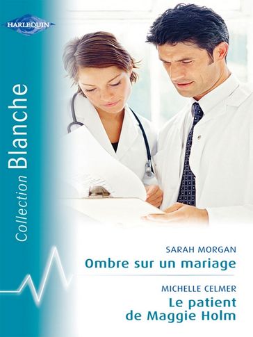 Ombre sur un mariage - Le patient de Maggie Holm (Harlequin Blanche) - Michelle Celmer - Sarah Morgan