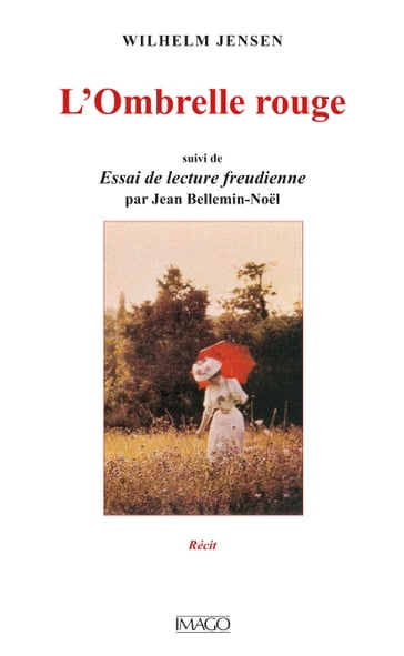 L'Ombrelle rouge, suivi de Essai de lecture freudienne par Jean Bellemin-Noël - Wilhelm Jensen - Jean Bellemin-Noel