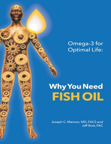 Omega-3 for Optimal Life: Why You Need Fish Oil - PAC Jeff Bost - MD  FACS Joseph C. Maroon