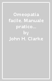 Omeopatia facile. Manuale pratico di prescrizione