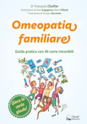 Omeopatia familiare. Guida pratica con 40 carte rimovibili. Ediz. illustrata. Con 40 carte