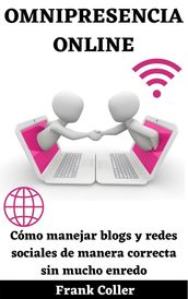Omnipresencia Online: Cómo manejar blogs y redes sociales de manera correcta sin mucho enredo