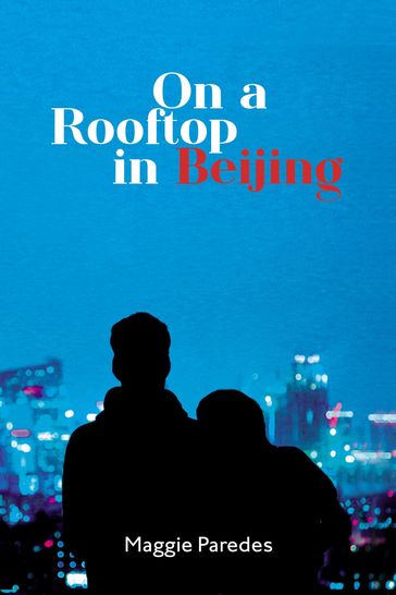 On A Rooftop in Beijing - Maggie Paredes