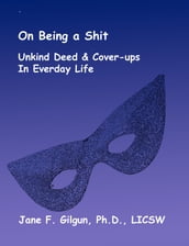 On Being a Shit: Unkind Deeds & Cover-Ups in Everyday Life