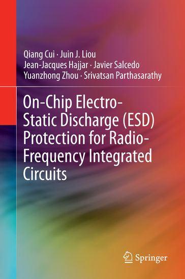 On-Chip Electro-Static Discharge (ESD) Protection for Radio-Frequency Integrated Circuits - Javier Salcedo - Jean-Jacques Hajjar - Juin J. Liou - Parthasarathy Srivatsan - Qiang Cui - Yuanzhong Zhou