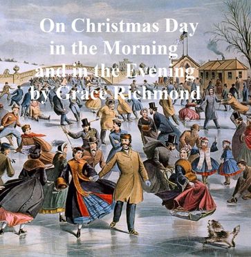 On Christmas Day in the Morning and in the Evening - Grace Richmond