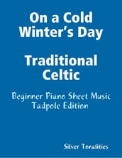 On a Cold Winter s Day Traditional Celtic - Beginner Piano Sheet Music Tadpole Edition