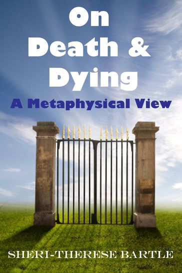 On Death and Dying: A Metaphysical View - Sheri-Therese Bartle