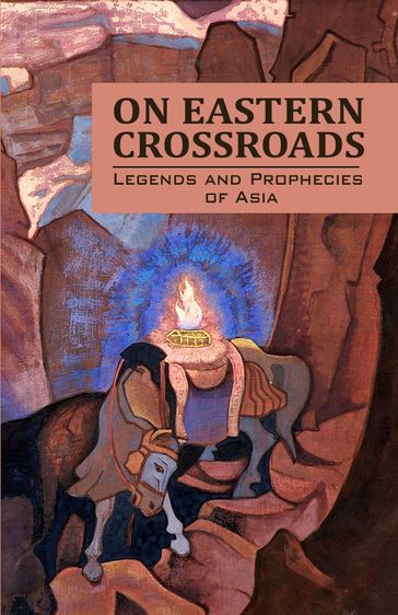 On Eastern Crossroads (Legends and Prophecies of Asia) - Agni Yoga Society