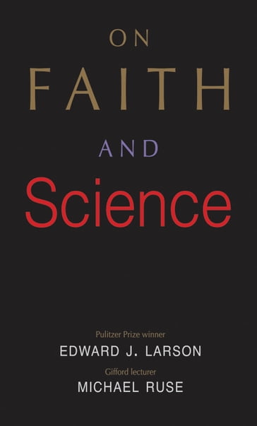 On Faith and Science - Edward J. Larson - Michael Ruse