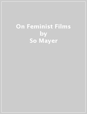 On Feminist Films - So Mayer - Louisa Wei - Emma Wilson
