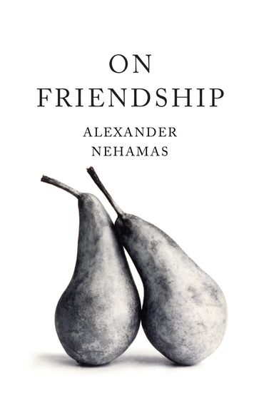 On Friendship - Alexander Nehamas