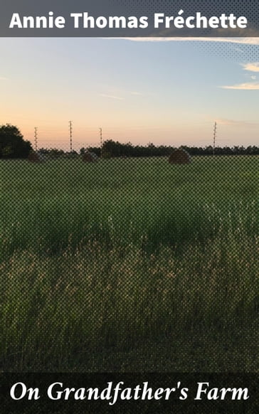 On Grandfather's Farm - Annie Thomas Fréchette