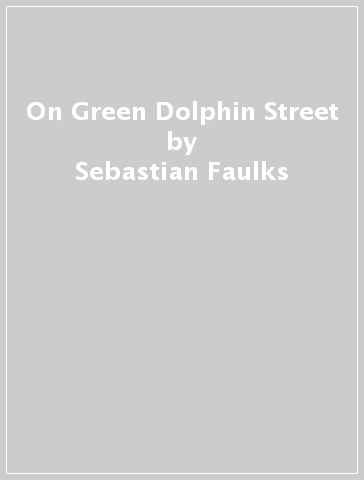 On Green Dolphin Street - Sebastian Faulks