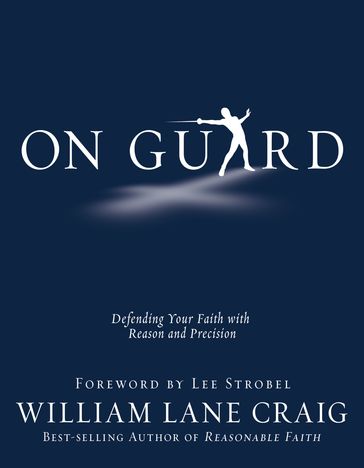 On Guard: Defending Your Faith with Reason and Precision - William Lane Craig