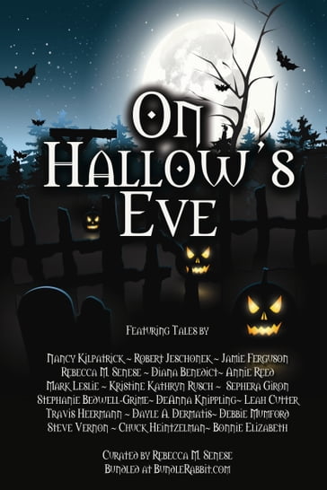 On Hallow's Eve - Annie Reed - Bonnie Elizabeth - Chuck Heintzelman - Dayle A. Dermatis - DeAnna Knippling - Debbie Mumford - Diana Benedict - Jamie Ferguson - Kristine Kathryn Rusch - Leah Cutter - Mark Leslie - Nancy Kilpatrick - Rebecca M. Senese - Robert Jeschonek - Stephanie Bedwell-Grime - Steve Vernon - Sèphera Girón - Travis Heermann