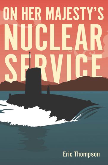 On Her Majesty's Nuclear Service - Eric Thompson
