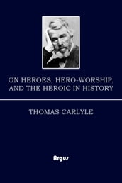 On Heroes, Hero-Worship, and The Heroic in History