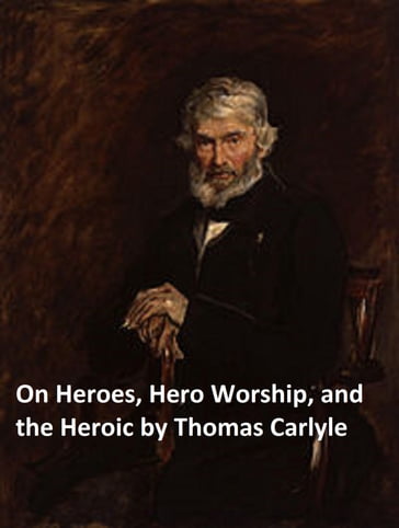 On Heroes, Hero-Worship, and the Heroic in History (Illustrated) - Thomas Carlyle