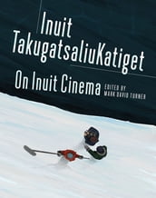 On Inuit Cinema   Inuit TakugatsaliuKatiget