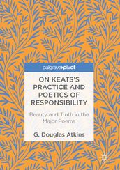 On Keats s Practice and Poetics of Responsibility