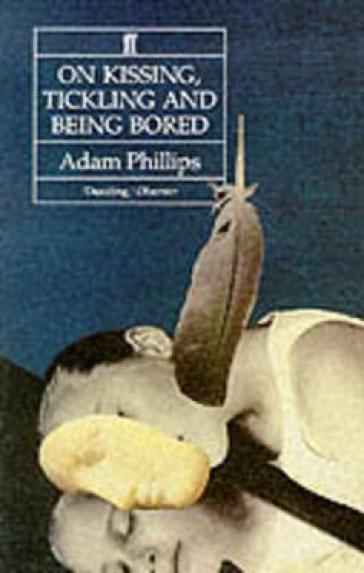 On Kissing, Tickling and Being Bored - Adam Phillips
