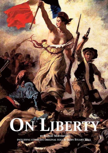 On Liberty: with full text by John Stuart Mill and modern introduction by Rupert Matthews - Rupert Matthews