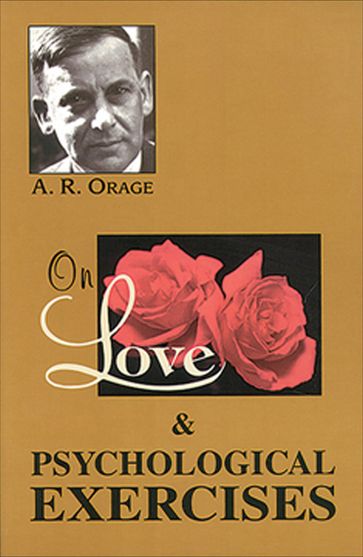 On Love & Psychological Exercises - A. R. Orage