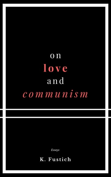 On Love and Communism - Katie Fustich