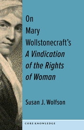 On Mary Wollstonecraft s A Vindication of the Rights of Woman