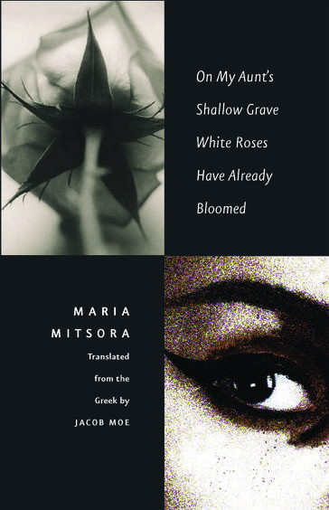 On My Aunt's Shallow Grave White Roses Have Already Bloomed - Maria Mitsora