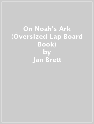 On Noah's Ark (Oversized Lap Board Book) - Jan Brett