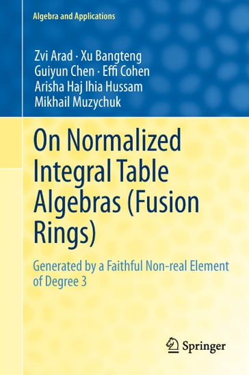 On Normalized Integral Table Algebras (Fusion Rings) - Zvi Arad - Xu Bangteng - Guiyun Chen - Effi Cohen - Arisha Haj Ihia Hussam - Mikhail Muzychuk