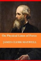 On Physical Lines of Force (In Four Parts)