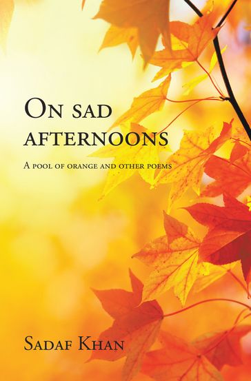 On Sad Afternoons - Sadaf Khan