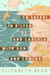 On Safari in R lyeh and Carcosa with Gun and Camera